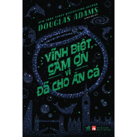 Sách - Vĩnh biệt, cảm ơn vì đã cho ăn cá (Douglas Adams) - Nhã Nam