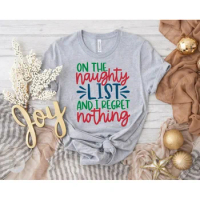 On The Naughty List And I Regret Nothing Shirt, Unisex Funny Gift Idea Christmas Shirts For Kids Funny 100% Cotton Drop Shipping