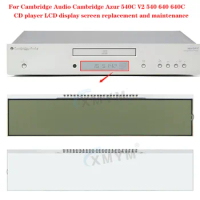 For Cambridge Audio Cambridge Azur 540C V2 540 640 640C CD player LCD display screen replacement and maintenance