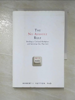 【書寶二手書T4／財經企管_B8X】The No Asshole Rule: Building a Civilized Workplace and Surviving One That Isn't_Robert I. Sutton