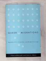 【書寶二手書T6／歷史_ECY】Queer Migrations: Sexuality, U.S. Citizenship, And Border Crossings_Luibheid, Eithne (EDT)/ Cantu, Lionel, Jr. (EDT)