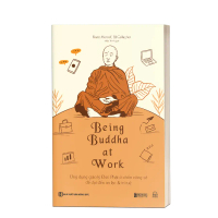 Sách Being Buddha at Work: Ứng dụng giáo lý Đức Phật ở chốn công sở để đạt đến an lạc & trí tuệ