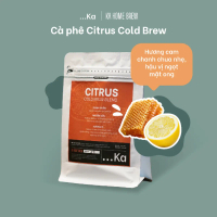 Cà Phê Arabica Citrus KA Home Brew Cafe Rang Xay Nguyên Chất Pha Cold Brew -  Hương Cam Chanh Mật On