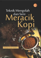 [DP07708A] Buku Teknik Mengolah Dan Seni Meracik Kopi Asmak Afriliana, dkk