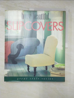 【書寶二手書T3／設計_FF3】House beautiful slipcovers_The editors of House Beautiful Magazine; Louis Oliver Gropp, editor in chief; te