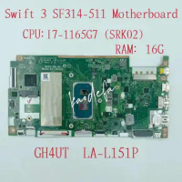 GH4UT LA-L151P Mainboard for Acer Swift 3 SF314-511 Laptop Motherboard CPU: I7-1165G7 SRK02 RAM:16GB DDR4 100% Test OK