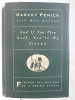 【書寶二手書T9／體育_M98】And If You Play Golf, You're My Friend_Harvey Penick