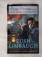 【書寶二手書T3／原文小說_GYS】Rush Revere and the Star Spangled Banner: Time Travel Adventures With Exceptional Americans_Limbaugh, Rush/ Limbaugh, Kathryn Adams/ Rogers, Jonathan Adams (CON)/ Schoebing