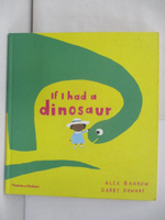 【書寶二手書T1／少年童書_SKI】If I Had a Dinosaur_Dawnay, Gabby/ Barrow, Alex (ILT)