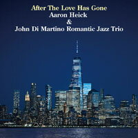 亞倫．希克及約翰．迪．馬替農浪漫爵士三重奏：愛已逝 Aaron Heick & John Di Martino Romantic Jazz Trio: After The Love Has Gone 