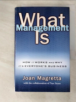 【書寶二手書T8／財經企管_JMP】What management is : how it works and why it's everyone's business_Joan Magretta