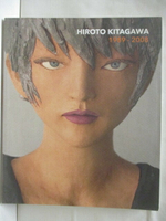 【書寶二手書T2／藝術_O9I】HIROTO KITAGAWA 1989-2008