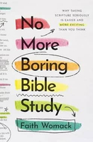 No More Boring Bible Study: Why Taking Scripture Seriously Is Easier and More Exciting Than You Thin