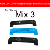 Front Door Cover Upper Bracket Camera Glass Lens For Xiaomi Mi Mix 3 Mix3 Replacement Repair Parts