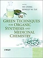 Green Techniques for Organic Synthesis and Medicinal Chemistry  Wei Zhang 2012 John Wiley