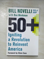 【書寶二手書T8／政治_DOI】50+: Igniting a Revolution to Reinvent America_Novelli, Bill/ Workman, Boe (CON)/ Case, Steve (FRW)