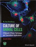 Culture of Animal Cells: A Manual of Basic Technique and Specialized Applications 7/e Freshney  John Wiley
