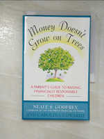 【書寶二手書T2／原文小說_AR9】Money Doesn’t Grow on Trees: A Parent’s Guide to Raising Financially Responsible Children_Godfrey, Neale S./ Edwards, Carolina