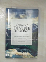 【書寶二手書T9／宗教_E57】Stories of Divine Healing: Supernatural Testimonies That Ignite Faith for Your Heali