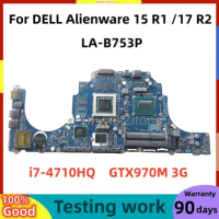 For DELL Alienware 15 R1 17 R2 Laptop Motherboard AAP20 LA-B753P DDR3L with I7-4710HQ CPU GTX970M 3GB GPU 100% Test good