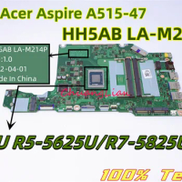 HH5AB LA-M214P For Acer Aspire A515-47 Laptop Motherboard With CPU Ryzen 5- 5625U/Ryzen 7-825U LA-M214 DDR4 100% Fullty Tested.