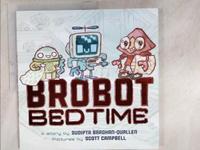 【書寶二手書T7／少年童書_I1C】Brobot Bedtime_Bardhan-Quallen, Sudipta/ Campbell, Scott (ILT)
