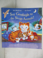 【書寶二手書T9／少年童書_DNG】Say goodnight to the sleepy animals!_Ian Whybrow ; [illustrated by] Ed Eaves