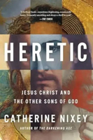 Heretic: Jesus Christ and the Other Sons of God