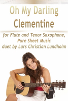 【電子書】Oh My Darling Clementine for Flute and Tenor Saxophone, Pure Sheet Music duet by Lars Christian Lundholm