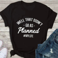well that didn't go as planned mylife Women's Short sleeve 100% Cotton Funny Letter print Graphic O neck Tshirt Drop shipping