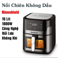 Nồi Chiên Không Dầu Nineshield 15L phom nhỏ gọn bảo hành CHÍNH HÃNG 12 tháng, chiên không dầu Nấu Ă