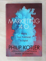 【書寶二手書T3／行銷_DCS】Marketing 4.0: Moving from Traditional to Digital_Kotler, Philip/ Kartajaya, Hermawan/ Setiawan, Iwan