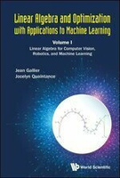 Linear Algebra and Optimization with Applications to Machine Learning Vol.I: Linear Algebra for Computer Vision, Robotics, and Machine Learning  GALLIER 2020 World Scientific