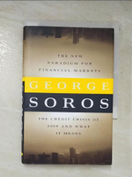 【書寶二手書T4／大學商學_HOY】The New Paradigm for Financial Markets: The Credit Crisis of 2008 and What It Means_Soros, George