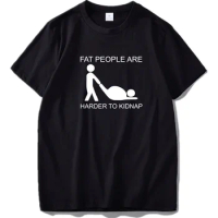 Adult Joke T Shirt Hot Design Fat People Are Harder To Kidnap Letter Print ComfortableTshirt Tops Tee