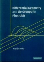 Differential Geometry and Lie Groups for Physicists  FECKO  Cambridge