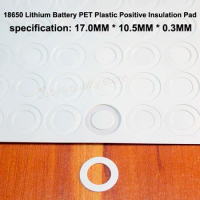 100pcs/lot 18650 Lithium Battery Pet Plastic Positive Hollow Flat Insulation Pad Original Gasket Accessories17*10.5*0.3