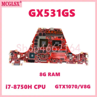 GX531GS Wtih i7-8750H CPU 8GB-RAM GTX1070-V8G GPU Mainboard For ASUS ROG GX531GM GX531G GX531GW GX531GS Laptop Motherboard