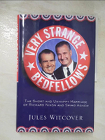 【書寶二手書T5／歷史_I1X】Very Strange Bedfellows: The Short and Unhappy Marriage of Richard Nixon and Spiro Agnew_Witcover, Jules