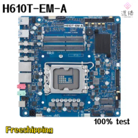 For H610T-EM-A Industrial Motherboards 64GB M.2 LGA 1700 DDR4 Mini-ITX 17*17 H610 Mainboard 100% Tested Fully Work
