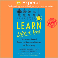 Learn Like a Pro : Science-Based Tools to Become Better at Anything by Barbara Oakley PhD (US editio