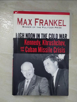 【書寶二手書T5／歷史_FWC】High Noon in the Cold War: Kennedy, Khrushchev, and the Cuban Missile Crisis_Frankel, Max