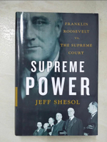 【書寶二手書T3／歷史_I1S】Supreme Power: Franklin Roosevelt Vs. the Supreme Court_Shesol, Jeff