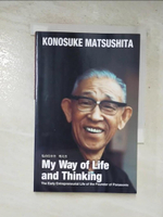 【書寶二手書T6／傳記_PDW】My way of life and thinking : the early entrepreneurial life of the founder of Panasonic_Konosuke Matsushita