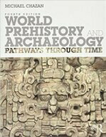 World Prehistory and Archaeology: Pathways Through Time 4/E 2018 (Routledge) 4/e M.CHAZAN  Routledge