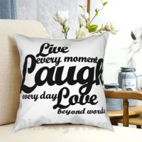 Live Every Moment Laugh Every Day Love Beyond Words Pillow Case Printed Home Soft Throw Pillow Live Laugh Love Live