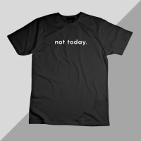 (Hot sale! !)NOT TODAY ROUND NECK SHORT SLEEVE T SHIRT