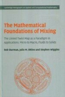 The Mathematical Foundations of Mixing the Linked Twist Maps as a Paradigm in Applications  STURMAN 2006 Cambridge