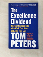 【書寶二手書T2／財經企管_BEN】The Excellence Dividend: Meeting the Tech Tide with Work That Wows and Jobs That Last_Peters, Tom