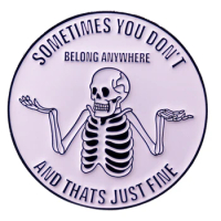 C4885 Sometimes you don't belong anywhere and that just fine skeleton Brooch for Clothes Enamel Pin Lapel Pin Badges Accessories